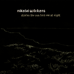 NIKOLAI WILCKENS - stories the sea told me at night