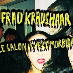 FRAU KRAUSHAAR - le salon is very morbidä